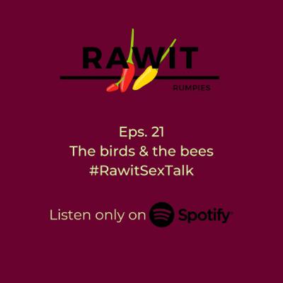 21. The birds & the bees #RawitSexTalk