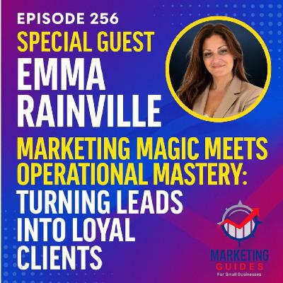 Special Guest Emma Rainville - Marketing Magic Meets Operational Mastery: Turning Leads into Loyal Clients
