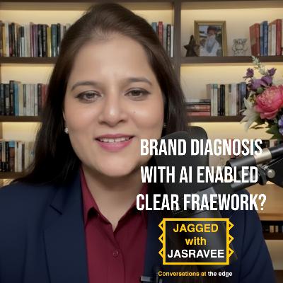 136 - Jasravee Kaur Chandra on Brand Strategy in 2025: Diagnosis First, AI Second (CLEAR Framework) 136 - Jasravee Kaur Chandra on Brand Strategy in 2025: Diagnosis First, AI Second (CLEAR Framework)