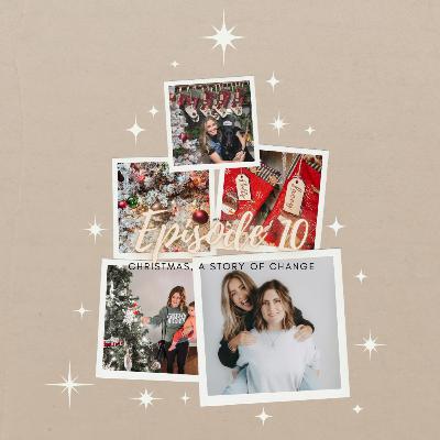 Episode 10: Christmas, A Story of Change Episode 10: Christmas, A Story of Change