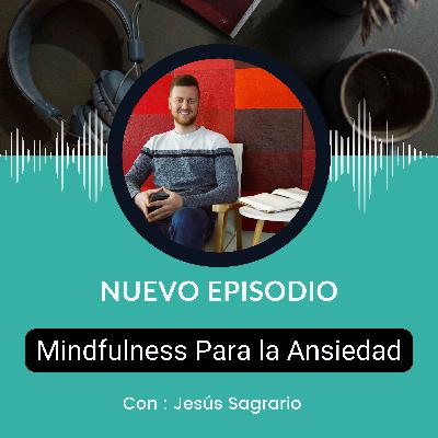 Mindfulness y Bienestar: Calma tu Ansiedad y tu Mente con Jesús Sagrario