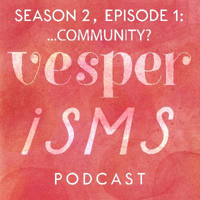 Vesperisms S2E1: Community By Any Other Name