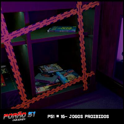 P51 # 16- Jogos Proibidos