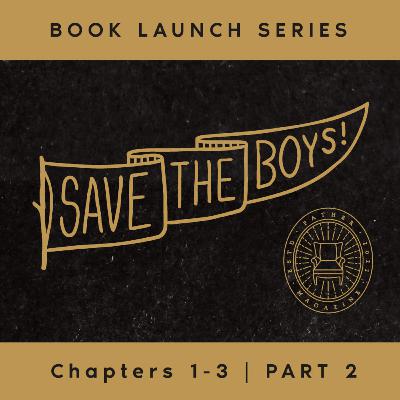 #10 SAVE THE BOYS! BOOK LAUNCH SERIES – CH. 1–3 – PART 2 #10 SAVE THE BOYS! BOOK LAUNCH SERIES – CH. 1–3 – PART 2