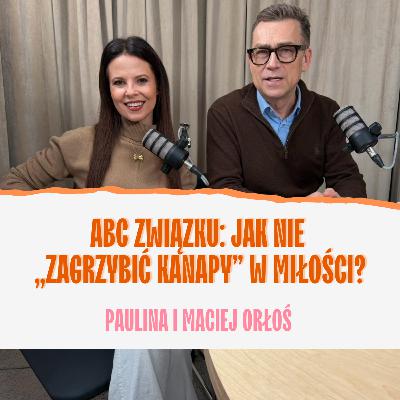 ABC związku: jak nie „zagrzybić kanapy” w miłości? Paulina i Maciej Orłoś ABC związku: jak nie „zagrzybić kanapy” w miłości? Paulina i Maciej Orłoś