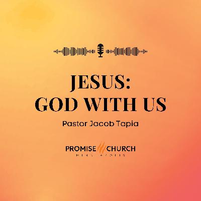 Jesus: God With Us | Pastor Jacob Tapia | Promise Church Minneapolis