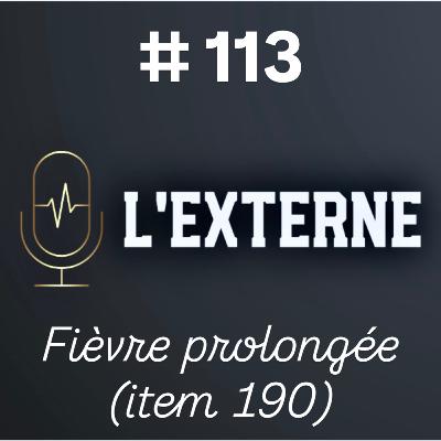 Episode 113 - Fièvre prolongée (item 190) Episode 113 - Fièvre prolongée (item 190)