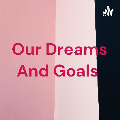 Dreams and goals