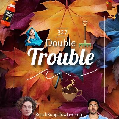 327: Double Trouble