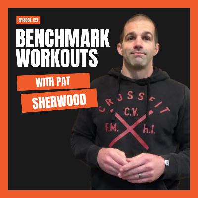Benchmark workouts with Pat Sherwood from CrossFit Linchpin (#122)