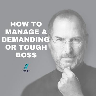 #5 - How to manage a demanding or tough boss