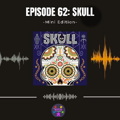 Episode 62 (Mini): Skull