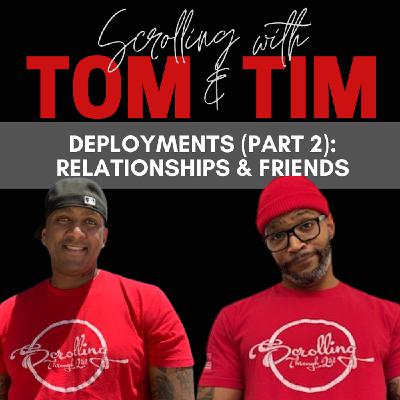 Tom & Tim/ Deployments Part 2: Relationships and Friends Tom & Tim/ Deployments Part 2: Relationships and Friends