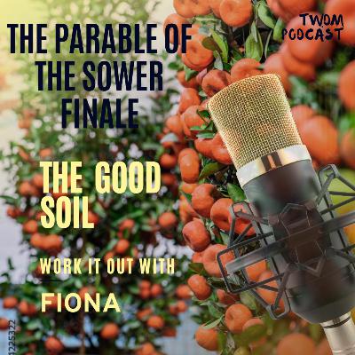 The Parable of the Sower Finale: The Good Soil