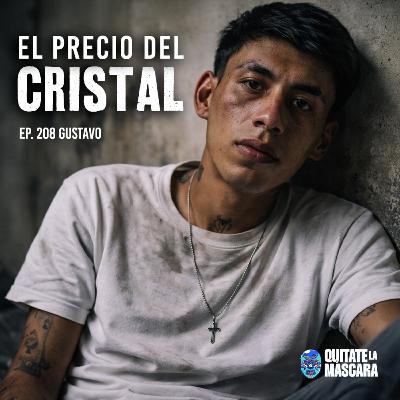 208. LAS CONSECUENCIAS DEL CRISTAL / Gustavo / Quítate la máscara podcast 208. LAS CONSECUENCIAS DEL CRISTAL / Gustavo / Quítate la máscara podcast