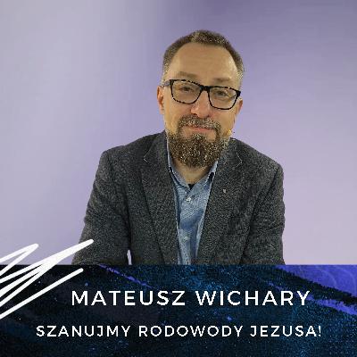 Mateusz Wichary - Szanujmy rodowody Jezusa! Mateusz Wichary - Szanujmy rodowody Jezusa!