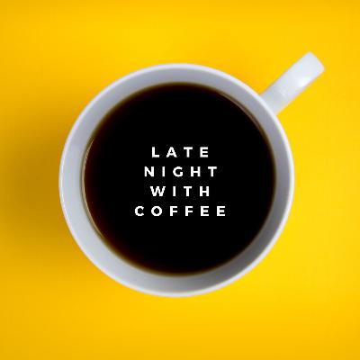 Late Night With Coffee EP8 Late Night With Coffee EP8