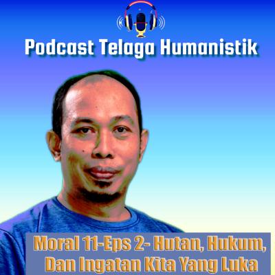 Moral 11 - Ep 2 - Hutan, Hukum, dan Ingatan Kita yang Luka
