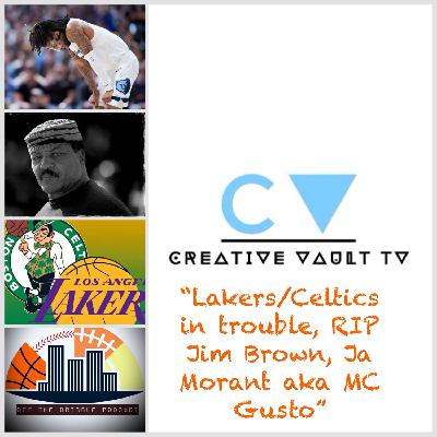 "Lakers/Celtics in trouble, RIP Jim Brown, Ja Morant aka MC Gusto" "Lakers/Celtics in trouble, RIP Jim Brown, Ja Morant aka MC Gusto"