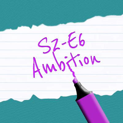 S2-E6: Ambition S2-E6: Ambition