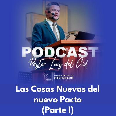 Las Cosas Nuevas del Nuevo Pacto (Parte I)