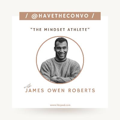 The Mindset Athlete with James Owen Roberts The Mindset Athlete with James Owen Roberts