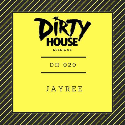 Dirty House Sessions 020 - Jayree Dirty House Sessions 020 - Jayree