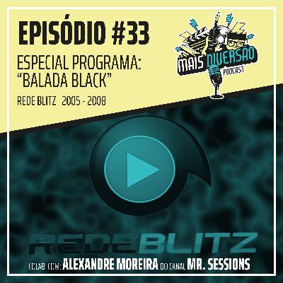 # 33 - Especial programa: "BALADA BLACK" (REDE BLITZ 15 ANOS) # 33 - Especial programa: "BALADA BLACK" (REDE BLITZ 15 ANOS)