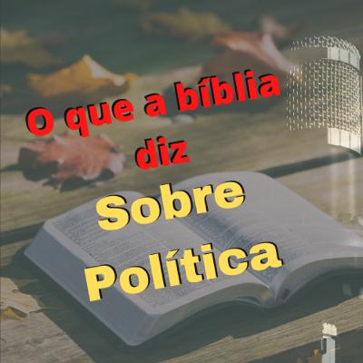 O Que a Bíblia Diz Sobre Política