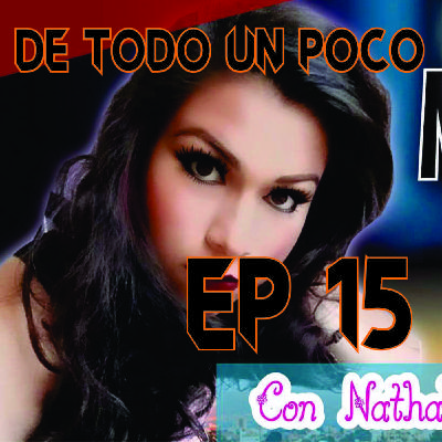 DE TODO UN POCO CON NATHALY EPISODIO 15