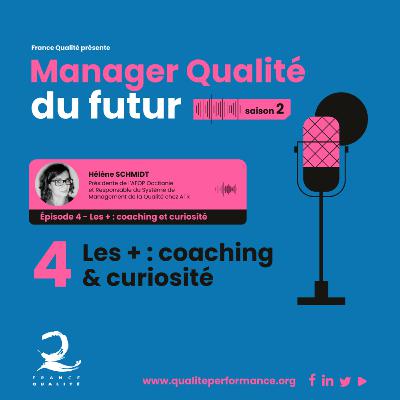 Manager Qualité du futur - Saison 2 - Ep. 4 : Coaching et curiosité Manager Qualité du futur - Saison 2 - Ep. 4 : Coaching et curiosité