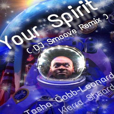Your Spirit (Remix) - DJ Smoove The Rough - Tasha Cobbs Leonard - Kierra Sheard Your Spirit (Remix) - DJ Smoove The Rough - Tasha Cobbs Leonard - Kierra Sheard