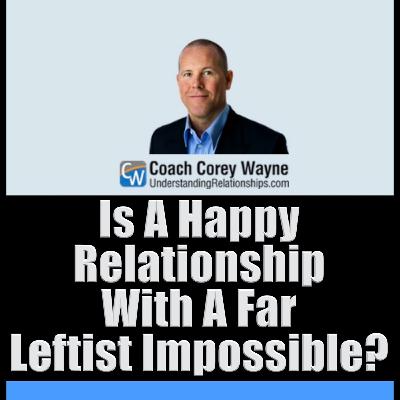 Is A Happy Relationship With A Far Leftist Impossible?
