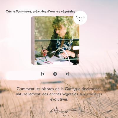 Episode #6 - Cécile Tournayre, comment les plantes de la Guarrigue deviennent, naturellement, des encres végétales aux couleurs évolutives