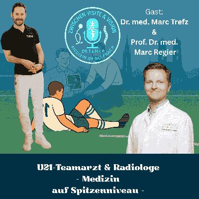 U21-Teamarzt & Radiologe  - Medizin  auf Spitzenniveau - Gäste: Dr. med. M. Trefz & Prof. Dr. med. M. Regier