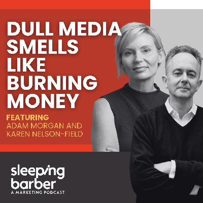 SBP 153: Dull Media Smells Like Burning Money. With Adam Morgan and Karen Nelson-Field SBP 153: Dull Media Smells Like Burning Money. With Adam Morgan and Karen Nelson-Field