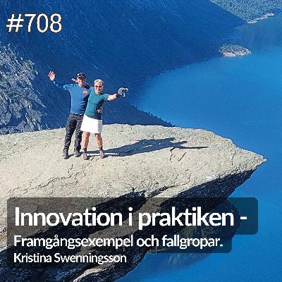 708 Kristina Swenningsson del 4 av 4. Innovation i praktiken - Framgångsexempel och fallgropar.