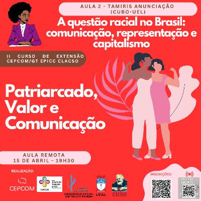II Curso CEPCOM/CLACSO #2 - “A questão racial no Brasil: comunicação, representação e capitalismo", com Tamiris Anunciação (Cubo-UEL)