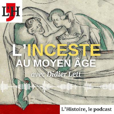 L'inceste au Moyen Age, avec Didier Lett L'inceste au Moyen Age, avec Didier Lett