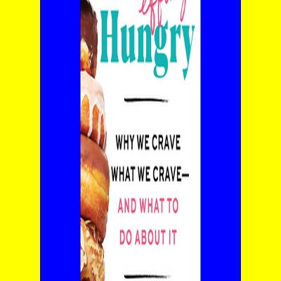 Download PDF EPUB Kindle I'm So Effing Hungry Why We Crave What We Crave â€“ and What to Do About It (Download Ebook)