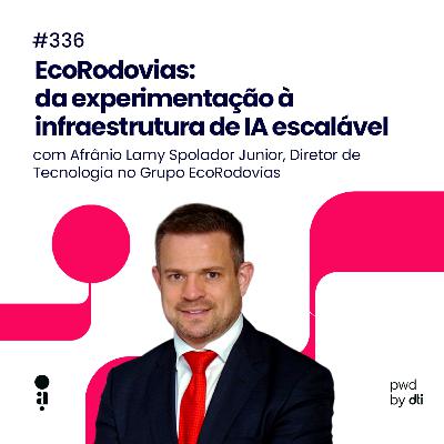 #336 - EcoRodovias: da experimentação à infraestrutura de IA escalável #336 - EcoRodovias: da experimentação à infraestrutura de IA escalável