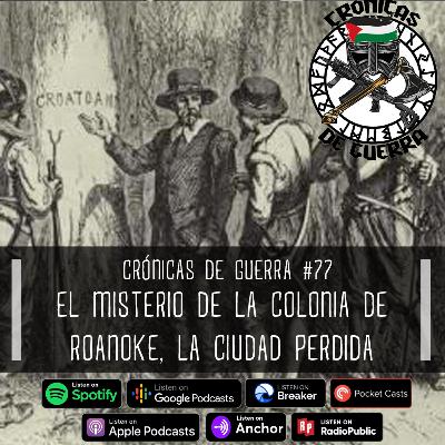 Crónicas de Guerra, EP. 77, La Colonia de Roanoke, la ciudad perdida Crónicas de Guerra, EP. 77, La Colonia de Roanoke, la ciudad perdida