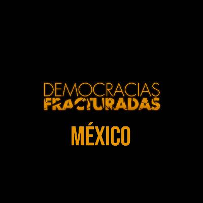 Democracias Fracturadas T2/ México