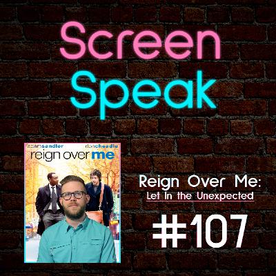 #107 - Reign Over Me: Let In the Unexpected
