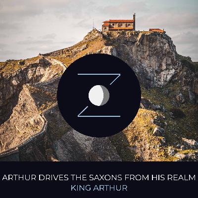 Arthur Drives the Saxons from his Realm | King Arthur Arthur Drives the Saxons from his Realm | King Arthur