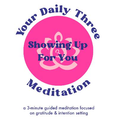 Your Daily Three Meditation - Showing Up for You