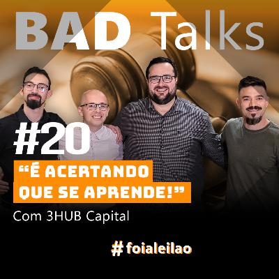 BadTalks #20 - É acertando que se aprende! Com 3HUB Capital BadTalks #20 - É acertando que se aprende! Com 3HUB Capital