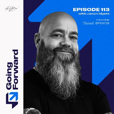 Why Empathy Still Wins in a World Fueled by AI with Jason Myers | Going Forward 113
