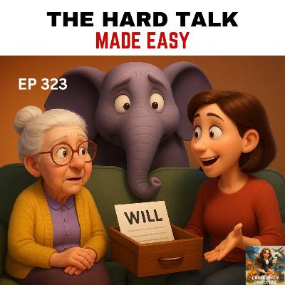 THE HARD TALK MADE EASY! A CAREGIVER'S GUIDE TO ESTATE PLANNING | EPISODE 323
