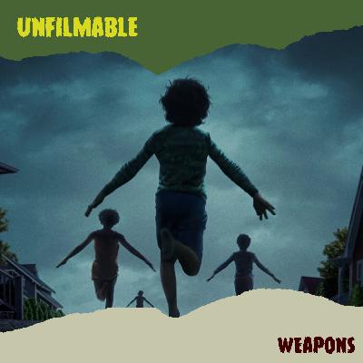 [PREVIEW] Unfilmable 81: Weapons